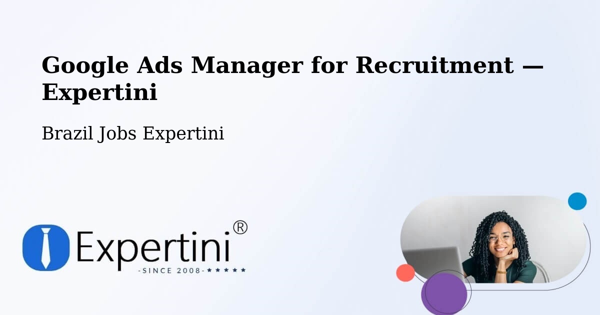 Programmatic Job Advertising: Google Ads Manager – Ipameri — Ipameri, Brazil — Expertini