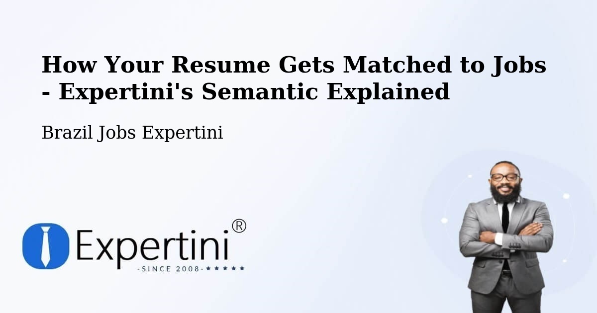 How Your Resume Gets Matched to Jobs - Expertini's Semantic Explained - Brazil Jobs Expertini