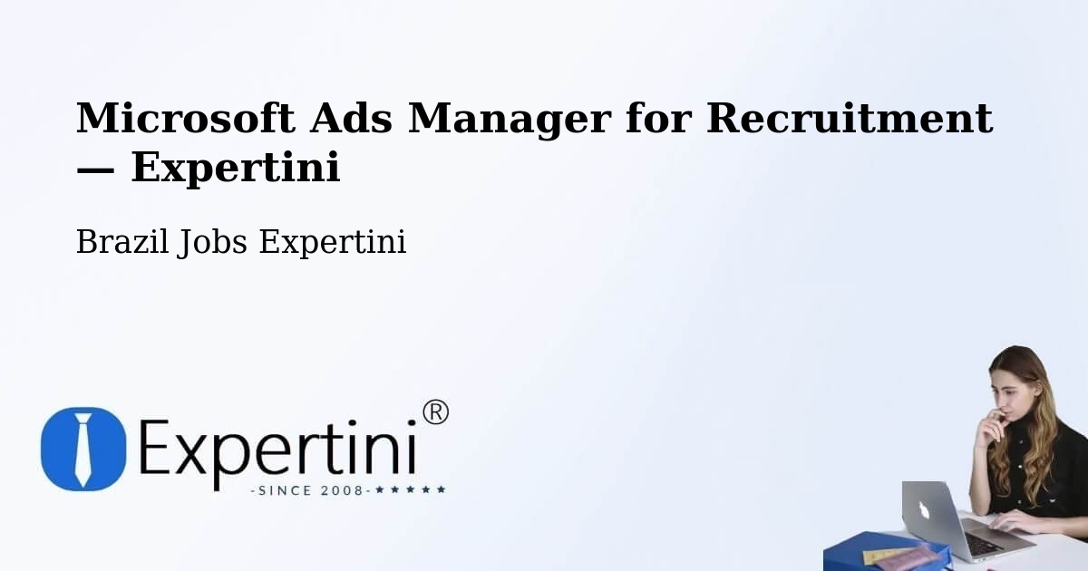 Programmatic Job Advertising: Microsoft Ads Manager – Ipameri — Ipameri, Brazil — Expertini